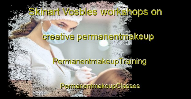 Skinart Vosbles workshops on creative permanentmakeup | #PermanentmakeupTraining #PermanentmakeupClasses #SkinartTraining-France