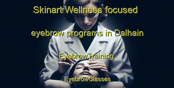 Skinart Wellness-focused eyebrow programs in Dalhain | EyebrowTraining | EyebrowClasses | SkinartTraining-France
