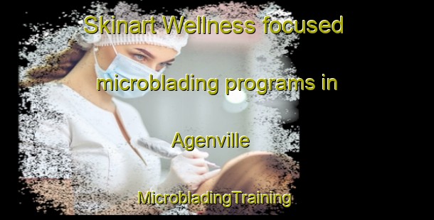 Skinart Wellness-focused microblading programs in Agenville | #MicrobladingTraining #MicrobladingClasses #SkinartTraining-France