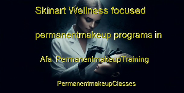 Skinart Wellness-focused permanentmakeup programs in Afa | #PermanentmakeupTraining #PermanentmakeupClasses #SkinartTraining-France