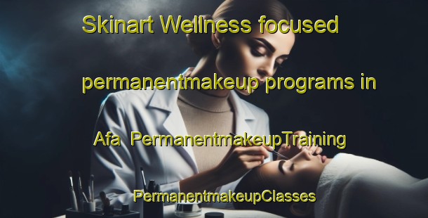 Skinart Wellness-focused permanentmakeup programs in Afa | #PermanentmakeupTraining #PermanentmakeupClasses #SkinartTraining-France