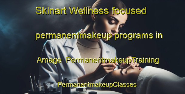 Skinart Wellness-focused permanentmakeup programs in Amage | #PermanentmakeupTraining #PermanentmakeupClasses #SkinartTraining-France