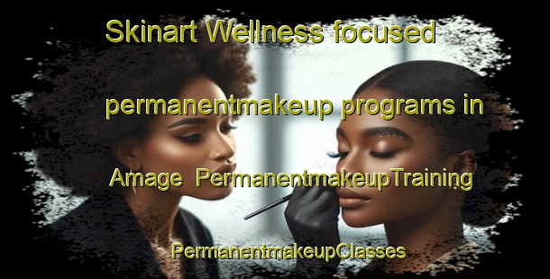 Skinart Wellness-focused permanentmakeup programs in Amage | #PermanentmakeupTraining #PermanentmakeupClasses #SkinartTraining-France