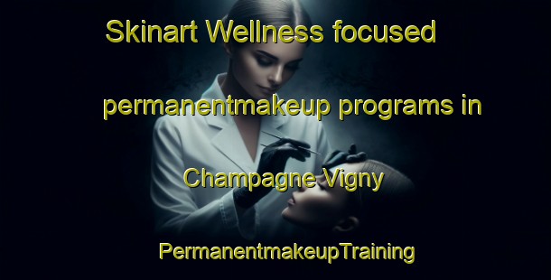 Skinart Wellness-focused permanentmakeup programs in Champagne Vigny | #PermanentmakeupTraining #PermanentmakeupClasses #SkinartTraining-France