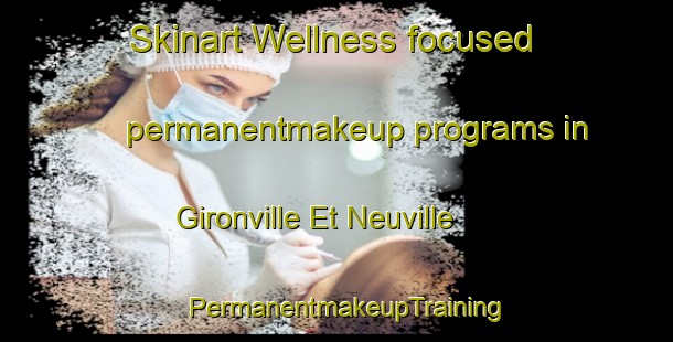 Skinart Wellness-focused permanentmakeup programs in Gironville Et Neuville | PermanentmakeupTraining | PermanentmakeupClasses | SkinartTraining-France