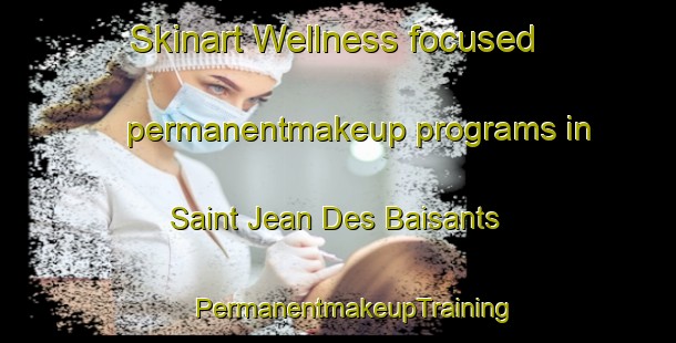 Skinart Wellness-focused permanentmakeup programs in Saint Jean Des Baisants | #PermanentmakeupTraining #PermanentmakeupClasses #SkinartTraining-France