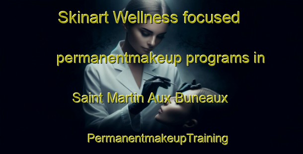 Skinart Wellness-focused permanentmakeup programs in Saint Martin Aux Buneaux | #PermanentmakeupTraining #PermanentmakeupClasses #SkinartTraining-France