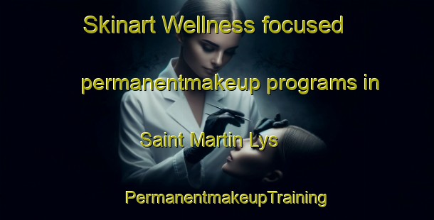 Skinart Wellness-focused permanentmakeup programs in Saint Martin Lys | #PermanentmakeupTraining #PermanentmakeupClasses #SkinartTraining-France