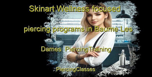 Skinart Wellness-focused piercing programs in Baume Les Dames | #PiercingTraining #PiercingClasses #SkinartTraining-France