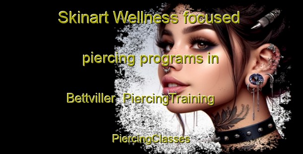 Skinart Wellness-focused piercing programs in Bettviller | #PiercingTraining #PiercingClasses #SkinartTraining-France