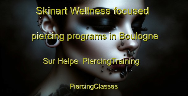 Skinart Wellness-focused piercing programs in Boulogne Sur Helpe | #PiercingTraining #PiercingClasses #SkinartTraining-France