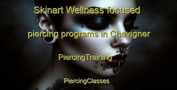 Skinart Wellness-focused piercing programs in Chavigner | PiercingTraining | PiercingClasses | SkinartTraining-France