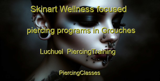 Skinart Wellness-focused piercing programs in Grouches Luchuel | #PiercingTraining #PiercingClasses #SkinartTraining-France