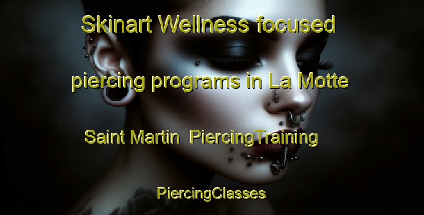 Skinart Wellness-focused piercing programs in La Motte Saint Martin | #PiercingTraining #PiercingClasses #SkinartTraining-France