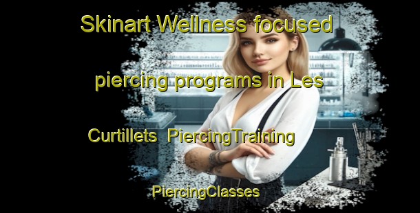 Skinart Wellness-focused piercing programs in Les Curtillets | PiercingTraining | PiercingClasses | SkinartTraining-France