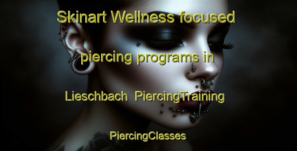 Skinart Wellness-focused piercing programs in Lieschbach | #PiercingTraining #PiercingClasses #SkinartTraining-France