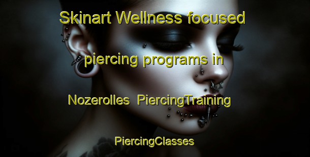 Skinart Wellness-focused piercing programs in Nozerolles | #PiercingTraining #PiercingClasses #SkinartTraining-France