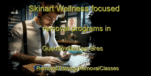 Skinart Wellness-focused removal programs in Gueutteville Les Gres | #RemovalTraining #RemovalClasses #SkinartTraining-France