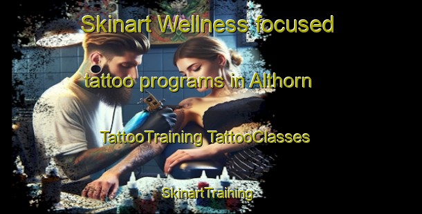 Skinart Wellness-focused tattoo programs in Althorn | #TattooTraining #TattooClasses #SkinartTraining-France