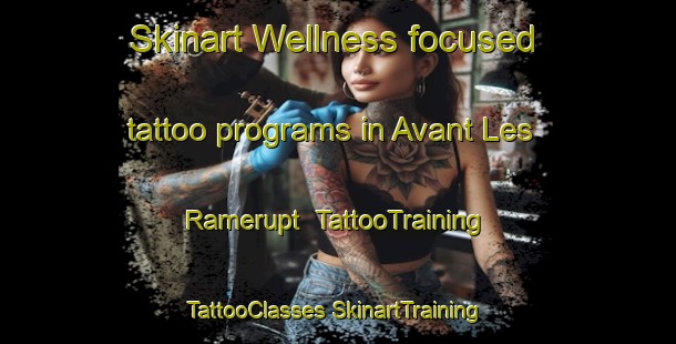 Skinart Wellness-focused tattoo programs in Avant Les Ramerupt | #TattooTraining #TattooClasses #SkinartTraining-France