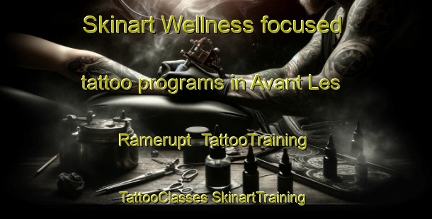 Skinart Wellness-focused tattoo programs in Avant Les Ramerupt | #TattooTraining #TattooClasses #SkinartTraining-France