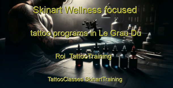 Skinart Wellness-focused tattoo programs in Le Grau Du Roi | #TattooTraining #TattooClasses #SkinartTraining-France