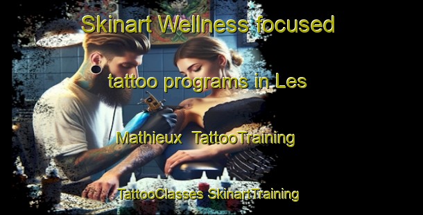 Skinart Wellness-focused tattoo programs in Les Mathieux | #TattooTraining #TattooClasses #SkinartTraining-France