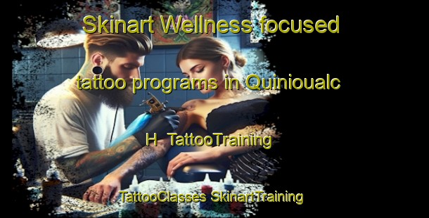 Skinart Wellness-focused tattoo programs in Quinioualc H | #TattooTraining #TattooClasses #SkinartTraining-France