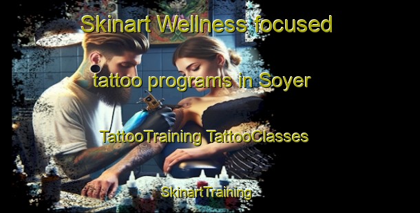 Skinart Wellness-focused tattoo programs in Soyer | #TattooTraining #TattooClasses #SkinartTraining-France