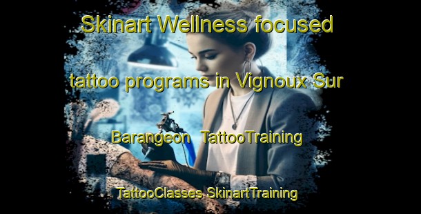 Skinart Wellness-focused tattoo programs in Vignoux Sur Barangeon | #TattooTraining #TattooClasses #SkinartTraining-France