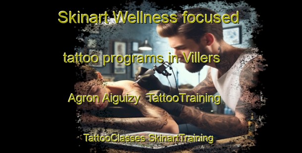 Skinart Wellness-focused tattoo programs in Villers Agron Aiguizy | #TattooTraining #TattooClasses #SkinartTraining-France