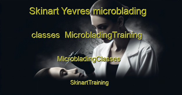 Skinart Yevres microblading classes | MicrobladingTraining | MicrobladingClasses | SkinartTraining-France