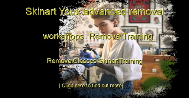 Skinart Youx advanced removal workshops | #RemovalTraining #RemovalClasses #SkinartTraining-France